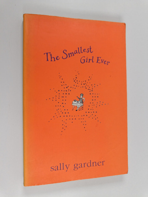 Sally Gardner : The Smallest Girl Ever