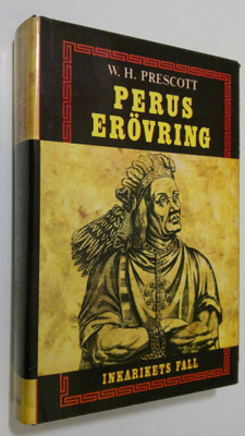 W. H. Prescott : Perus Erövring : inkarikets fall