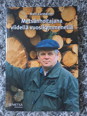Matti Kärkkäinen: Metsänhoitajana viidellä vuosikymmenellä