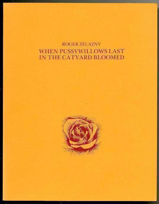 Roger Zelazny: When Pussywillows Last in the Catyard Bloomed