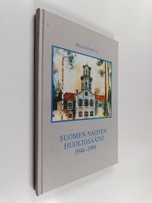Irja Kleemola : Suomen naisten huoltosäätiö 1944-1994