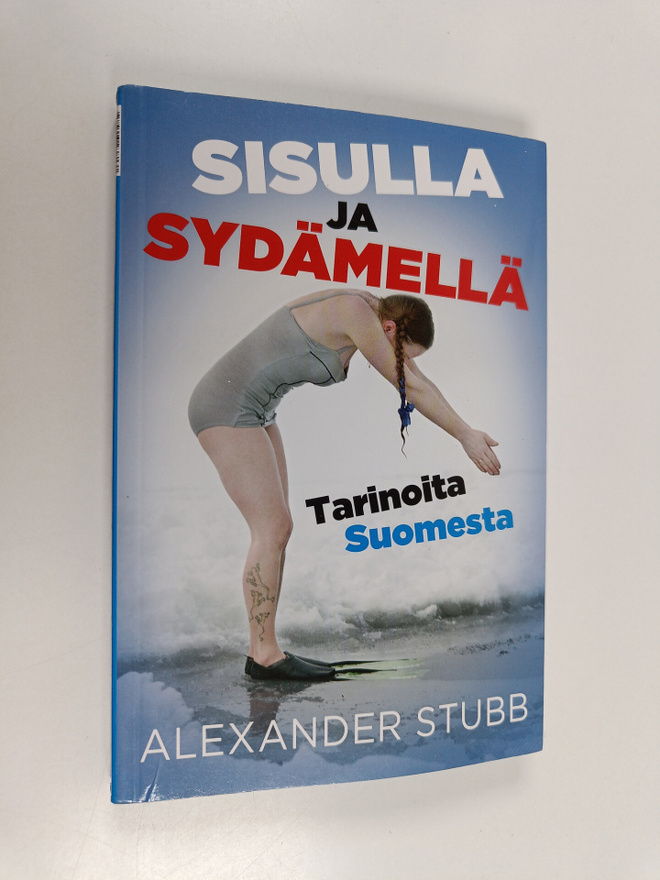 Alexander C-G. Stubb : Sisulla ja sydämellä - tarinoita S...