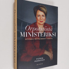 Patrik Pehkonen : Orpotytöstä ministeriksi : Sinikka Mönk... - pikkukuva 1