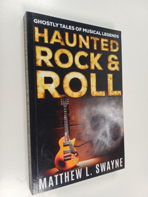 Matthew L. Swayne : Haunted Rock & Roll - Ghostly Tales o...