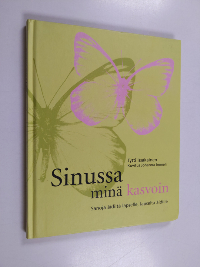 Tytti Issakainen : Sinussa minä kasvoin : sanoja äidiltä ...