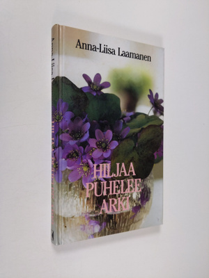Anna-Liisa Laamanen : Hiljaa puhelee arki