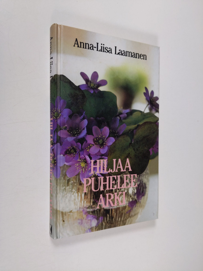 Anna-Liisa Laamanen : Hiljaa puhelee arki