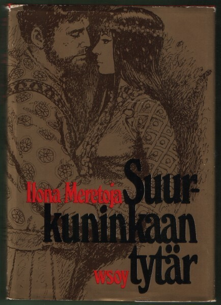 Ilona Meretoja: Suurkuninkaan tytär (sid. Wsoy 1971)
