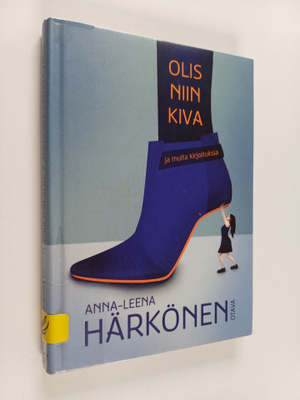 Anna-Leena Härkönen : Olis niin kiva ja muita kirjoituksia