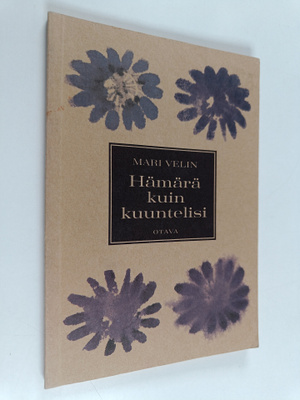 Mari Velin : Hämärä kuin kuuntelisi : runoja