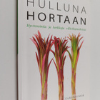 Raija Kivimetsä ym. : Hulluna hortaan : hyvinvointia ja h... - pikkukuva 1