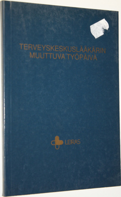 Terveyskeskuslääkärin muuttuva työpäivä : Leiraksen 35 lä...