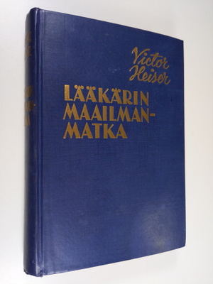 Victor Heiser : Lääkärin maailmanmatka : työtä ja seikkai...