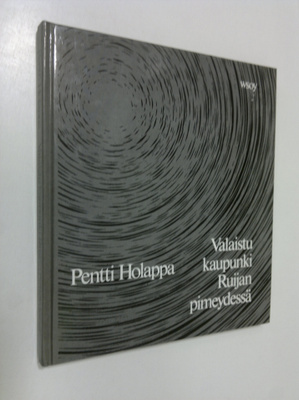 Pentti Holappa : Valaistu kaupunki Ruijan pimeydessä : ru...