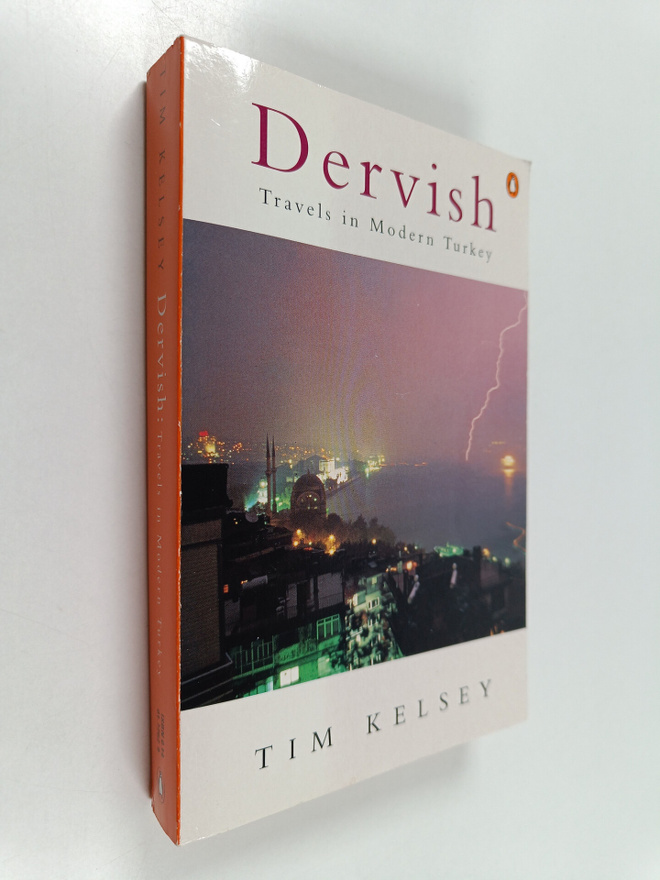 Tim Kelsey : Dervish : the invention of modern Turkey