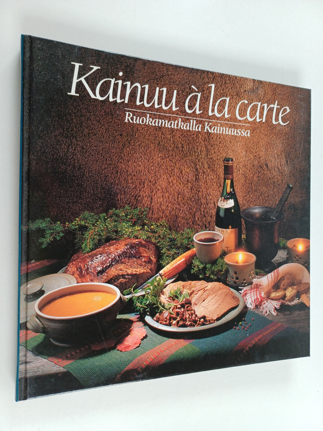 Liisa Posio : Kainuu a la carte : ruokamatkalla Kainuussa