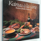 Liisa Posio : Kainuu a la carte : ruokamatkalla Kainuussa - pikkukuva 1
