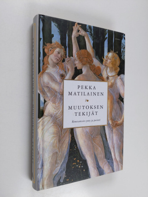 Pekka Matilainen : Muutoksen tekijät : renessanssin synty...