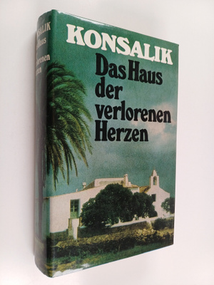 Heinz G. Konsalik : Das Haus der verlorenen Herzen - Roman