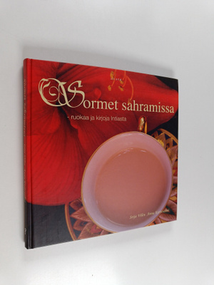 Seija Vilen : Sormet sahramissa : ruokaa ja kirjoja Intiasta