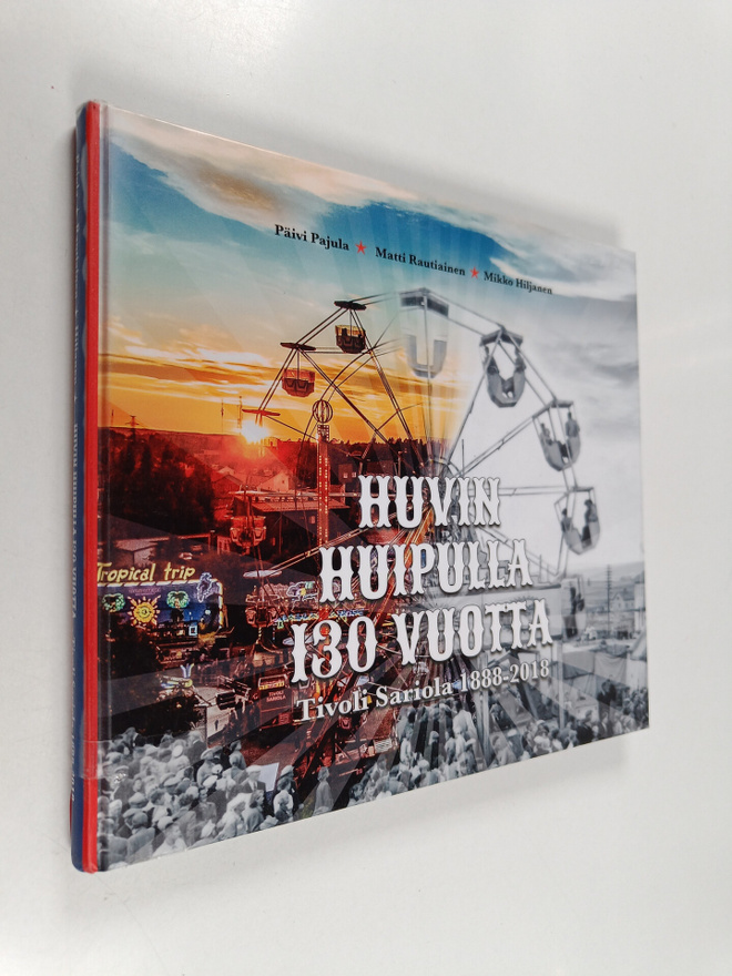 Päivi Pajula : Huvin huipulla 130 vuotta : Tivoli Sariola...