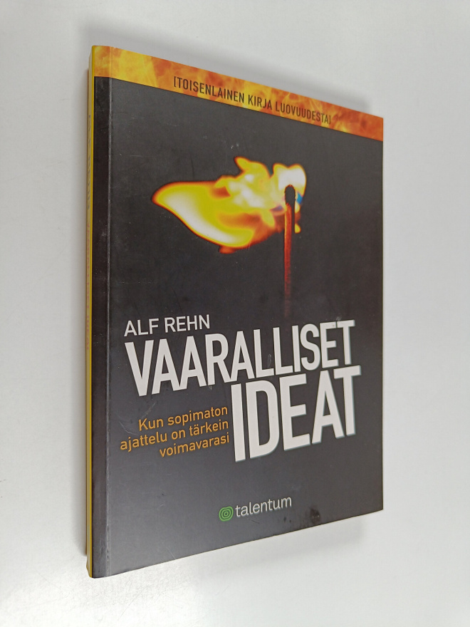 Alf Rehn : Vaaralliset ideat : kun sopimaton ajattelu on ...
