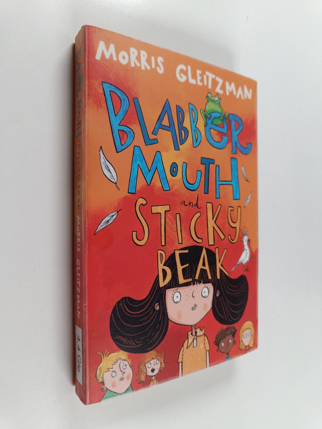 Morris Gleitzman : Blabber mouth and sticky beak