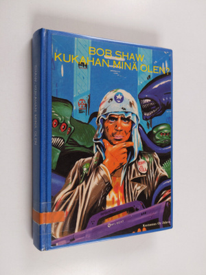 Bob Shaw : Kukahan minä olen