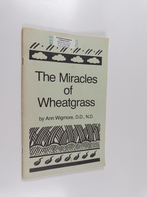 Ann Wigmore : The Miracles of Wheatgrass