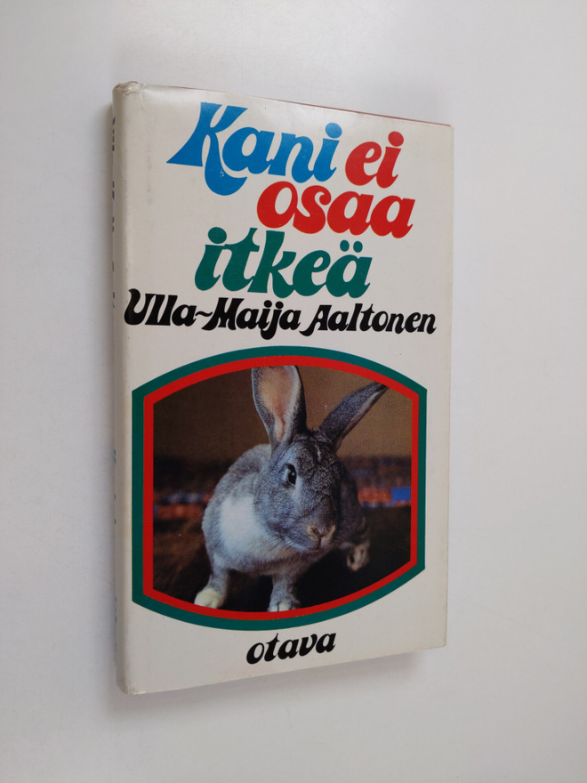 Ulla-Maija Aaltonen : Kani ei osaa itkeä : kertomuksia jo...