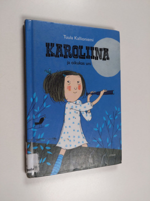 Tuula Kallioniemi : Karoliina ja oikukas uni