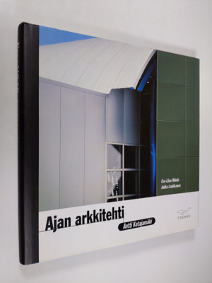 Eva-Liisa Nikula : Ajan arkkitehti Antti Katajamäki
