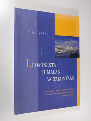 Timo Vasko : Luomisesta Jumalan valtakuntaan : Schalom Be...