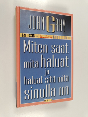 John Gray : Miten saat mitä haluat ja haluat sitä mitä si...