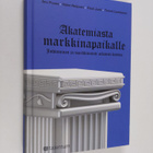 Pauli Juuti ym. : Akatemiasta markkinapaikalle : johtamin... - pikkukuva 1