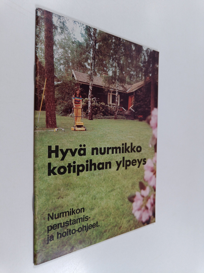 Hyvä nurmikko - kotipihan ylpeys : nurmikon perustamis- j...