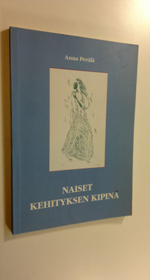 Anna Perälä : Naiset, kehityksen kipinä : Suomen liike- j...
