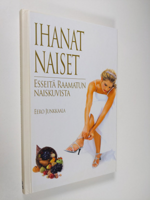 Eero Junkkaala : Ihanat naiset : esseitä Raamatun naiskuv...