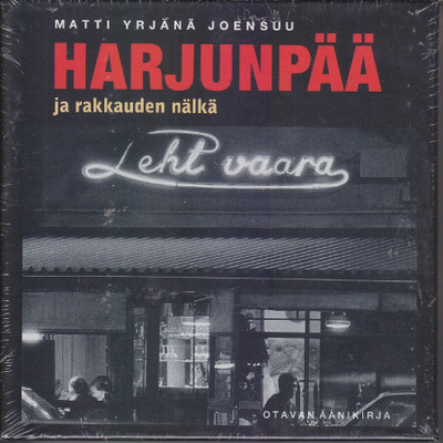 Äänikirja: Matti Yrjänä Joensuu Harjunpää ja rakkauden nälkä