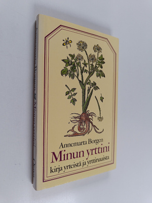 Annemarta Borgen : Minun yrttini : kirja yrteistä, yrttir...
