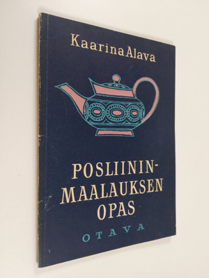 Kaarina Alava : Posliininmaalauksen opas