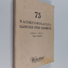 Eino (toim.) Linnala : 75 naiskuorolaulua = 75 sånger för... - pikkukuva 1