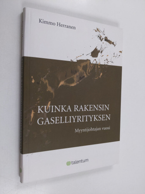 Kimmo Herranen : Kuinka rakensin gaselliyrityksen : myynt...