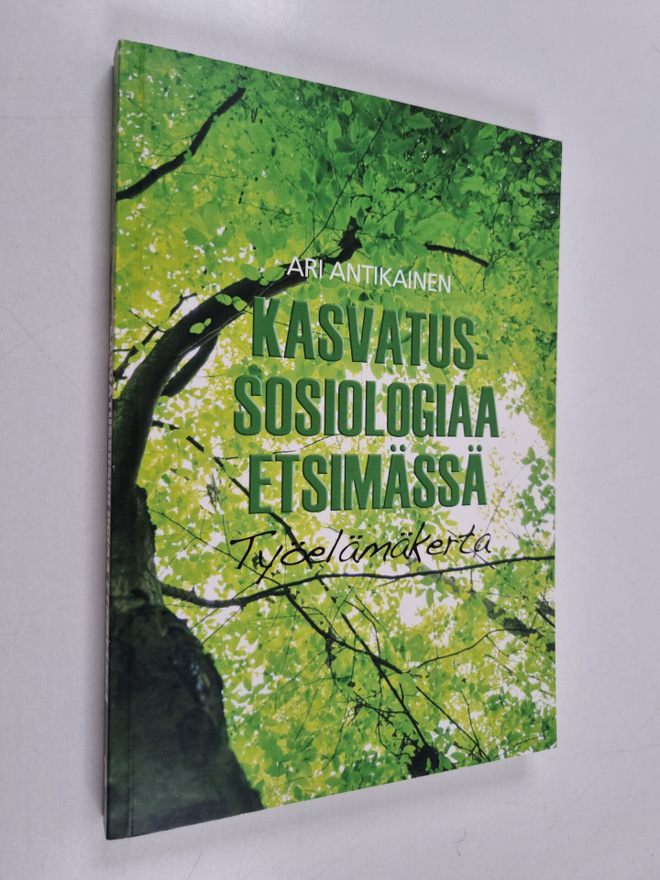 Ari Antikainen : Kasvatussosiologiaa etsimässä : työelämä...