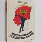 Axel Uhlen : Arbetardiktningens pionjärperiod 1885-1909 - pikkukuva 1