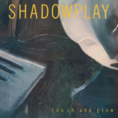 SHADOWPLAY: Touch And Glow LP