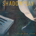 SHADOWPLAY: Touch And Glow LP - pikkukuva 1