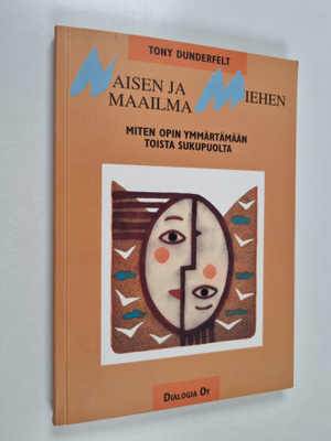 Tony Dunderfelt : Naisen ja miehen maailma : miten opin y...