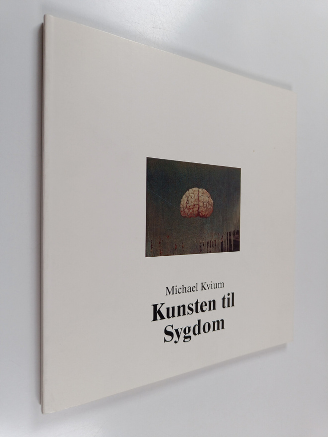 Michael Kvium : Kunsten til sygdom = The art unto sickness