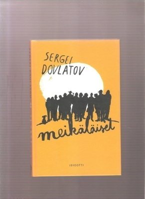 Dovlatov, Sergei: Meikäläiset, Idiootti 2012, sid., K4